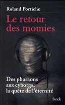 Couverture du livre « Le retour des momies ; des pharaons aux cyborgs, la quête de l'éternité » de Roland Portiche aux éditions Stock