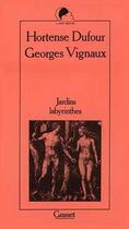Couverture du livre « Jardins labyrinthes » de Hortense Dufour et Georges Vignaux aux éditions Grasset Et Fasquelle