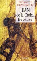 Couverture du livre « Jean de la Croix, fou de Dieu » de Elisabeth Reynaud aux éditions Grasset Et Fasquelle