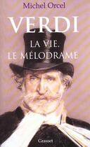 Couverture du livre « Verdi ; la vie, le mélodrame » de Michel Orcel aux éditions Grasset Et Fasquelle