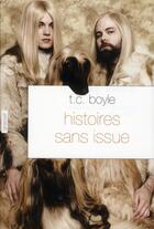 Couverture du livre « Histoires sans issue » de T. Coraghessan Boyle aux éditions Grasset