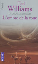 Couverture du livre « La citadelle assiégée t.3 ; l'ombre de la roue » de Tad Williams aux éditions Pocket