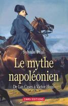 Couverture du livre « Le mythe napoléonien ; de Las Cases à Victor Hugo » de Sylvain Page aux éditions Cnrs Editions