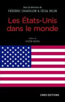Couverture du livre « Les Etats-Unis dans le monde » de Frederic Charillon et Celia Belin aux éditions Cnrs