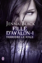 Couverture du livre « Fille d'Avalon t.1 ; derrière le voile » de Black Jenna aux éditions J'ai Lu