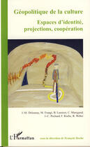 Couverture du livre « Géopolitique de la culture ; espaces d'identité, projections, coopération » de Francois Roche aux éditions L'harmattan