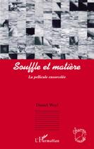 Couverture du livre « Souffle et matière ; la pellicule ensorcelée » de Daniel Weyl aux éditions L'harmattan