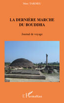 Couverture du livre « La dernière marche du Bouddha ; journal de voyage » de Marc Tardieu aux éditions Editions L'harmattan