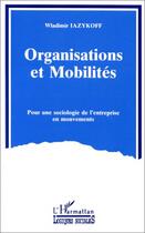 Couverture du livre « Organisations et mobilités » de Wladimir Iazykoff aux éditions Editions L'harmattan