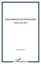 Couverture du livre « ROSE-GABRIELLE AUX VENTS DE MER : Tome I, 1797-1877 » de  aux éditions Editions L'harmattan
