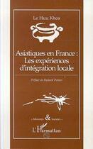 Couverture du livre « Asiatiques en france : les experiences d'integration locale » de Huu Tho Le aux éditions Editions L'harmattan