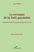 Couverture du livre « Le revenant de la forêt guyanaise ; roman déconseillé aux personnes politiquement correctes » de Gerard Pince aux éditions Editions L'harmattan