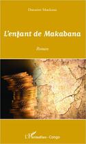 Couverture du livre « Enfant de Makabana » de Donatien Moukassa aux éditions Editions L'harmattan