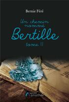 Couverture du livre « Un chemin nommé Bertille t.2 » de Bernie Fere aux éditions Amalthee