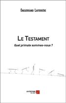 Couverture du livre « Le testament ; quel primate sommes-nous ? » de Enguerrand Laferriere aux éditions Editions Du Net