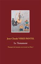 Couverture du livre « Le testament ; pourquoi des humains ont inventé un Dieu ? » de Jean-Claude Verzi Pantel aux éditions Books On Demand