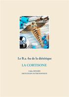 Couverture du livre « Le B.a.-ba de la diététique ; la cortisone » de Cedric Menard aux éditions Books On Demand