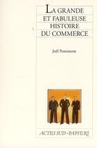 Couverture du livre « La grande et fabuleuse histoire du commerce » de Joel Pommerat aux éditions Actes Sud-papiers
