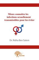 Couverture du livre « Mieux connaitre les infections sexuellement transmissibles pour les éviter » de Ridha Ben Salem aux éditions Edilivre