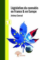 Couverture du livre « Législation du cannabis en France & en Europe » de Jeremy Conrad aux éditions Edilivre