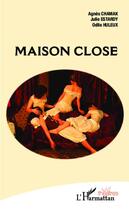 Couverture du livre « Maison close » de Agnes Chamak et Julie Estardy et Odile Huleux aux éditions Editions L'harmattan