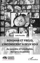 Couverture du livre « Bergman et Freud, l'inconscient à deux voix : du sensible à l'intelligible, de l'art à la pensée » de Lelia Pezzillo aux éditions L'harmattan