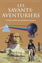 Couverture du livre « Les savants aventuriers ; la face cachée des grands inventeurs » de Eric Jacques aux éditions Ellipses
