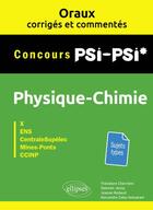 Couverture du livre « Oraux corriges et commentes de physique-chimie psi-psi* - x, ens, centralesupelec, mines-ponts, ccin » de Cherriere/Janny aux éditions Ellipses