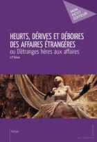 Couverture du livre « Heurts, dérives et déboires des affaires étrangères ; ou d'étranges hères aux affaires » de L.P Firicro aux éditions Publibook