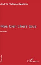 Couverture du livre « Mes bien chers tous » de Andree Philippot-Mathieu aux éditions L'harmattan