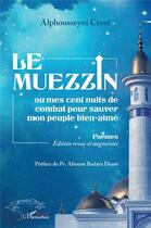 Couverture du livre « Le muezzin ou mes cent nuits de combat pour sauver mon peuple bien-aimé » de Cisse Alphousseyni aux éditions L'harmattan