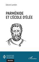 Couverture du livre « Parménide et l'école d'élée » de Gerard Lambin aux éditions L'harmattan