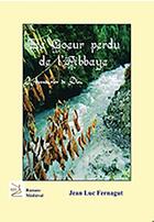Couverture du livre « Le coeur perdu de l'abbaye : l'aventurier de dieu » de Jean Luc Fernagut aux éditions Abm Courtomer