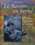 Couverture du livre « Le savoir en herbe, autrefois la plante et l'enfant » de Alain Renaux aux éditions Nouvelles Presses Du Languedoc