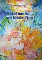 Couverture du livre « Il était une fois... une histoire d'âme ! » de Patricia Penot aux éditions Baudelaire