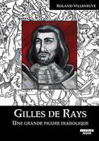 Couverture du livre « Gilles de Rays ; une grande figure diabolique » de Roland Villeneuve aux éditions Le Camion Blanc