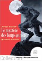Couverture du livre « Le mystère des loups-garous : 1 - Histoire et légende » de Xavier Yvanoff aux éditions Jmg