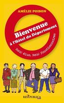 Couverture du livre « Bienvenue à l'hôtel du département ; no(s) élus, no(s) fonctionnaires » de Amelie Poison aux éditions Res Publica