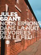 Couverture du livre « Nous errons dans la nuit dévorées par le feu » de Jules Grant aux éditions Inculte