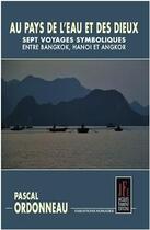 Couverture du livre « Au pays de l'eau et des dieux : sept voyages symboliques entre Bangkok, Hanoi et Angor » de Ordonneau Pascal aux éditions Jacques Flament