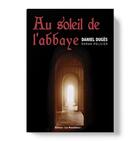 Couverture du livre « Au soleil de l'abbaye » de Daniel Dugès aux éditions Les Monedieres