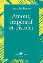 Couverture du livre « Amour, impératif et pistolet » de Hubert Ben Kemoun aux éditions Editions Thierry Magnier