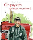 Couverture du livre « Ces paysans qui nous nourrissent » de Christine Flament aux éditions Des Ronds Dans L'o