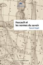 Couverture du livre « Foucault et les normes du savoir » de Pascal Engel aux éditions Eliott Editions