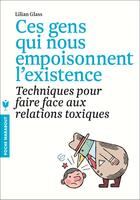 Couverture du livre « Ces gens qui nous empoisonnent l'existence ; techniques pour faire face aux relations toxiques » de Lillian Glass aux éditions Marabout