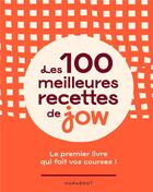 Couverture du livre « Les 100 meilleures recettes de jow : le premier livre qui fait vos courses ! » de Jow aux éditions Marabout