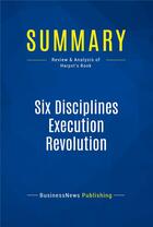 Couverture du livre « Summary : six disciplines execution revolution (review and analysis of Harpst's book) » de  aux éditions Business Book Summaries