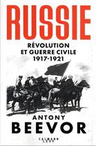 Couverture du livre « Russie : révolution et guerre civile (1917-1921) » de Antony Beevor aux éditions Calmann-levy