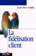 Couverture du livre « La Fidelisation Client » de Jean-Marc Lehu aux éditions Organisation