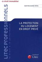 Couverture du livre « La protection du logement en droit prive » de Martine Barré-Pépin aux éditions Lexisnexis